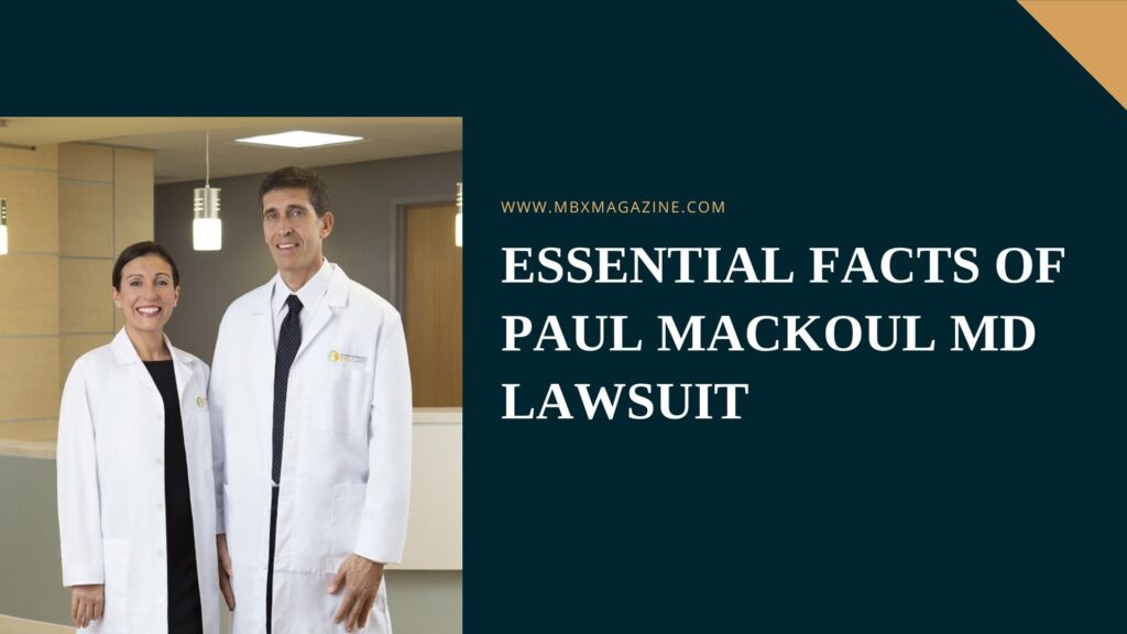 All About Paul Mackoul Md Lawsuit Mbx Magazine