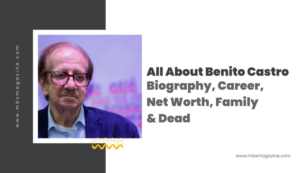 All About Benito Castro  Biography, Career, Net Worth, Family & Dead