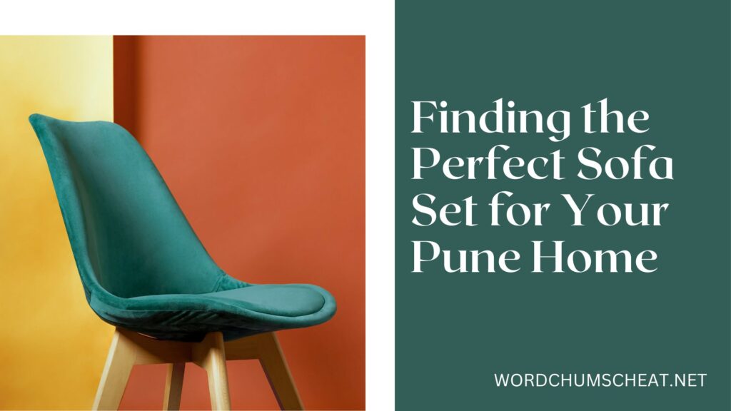 Finding the Perfect Sofa Set for Your Pune Home MBX Magazine