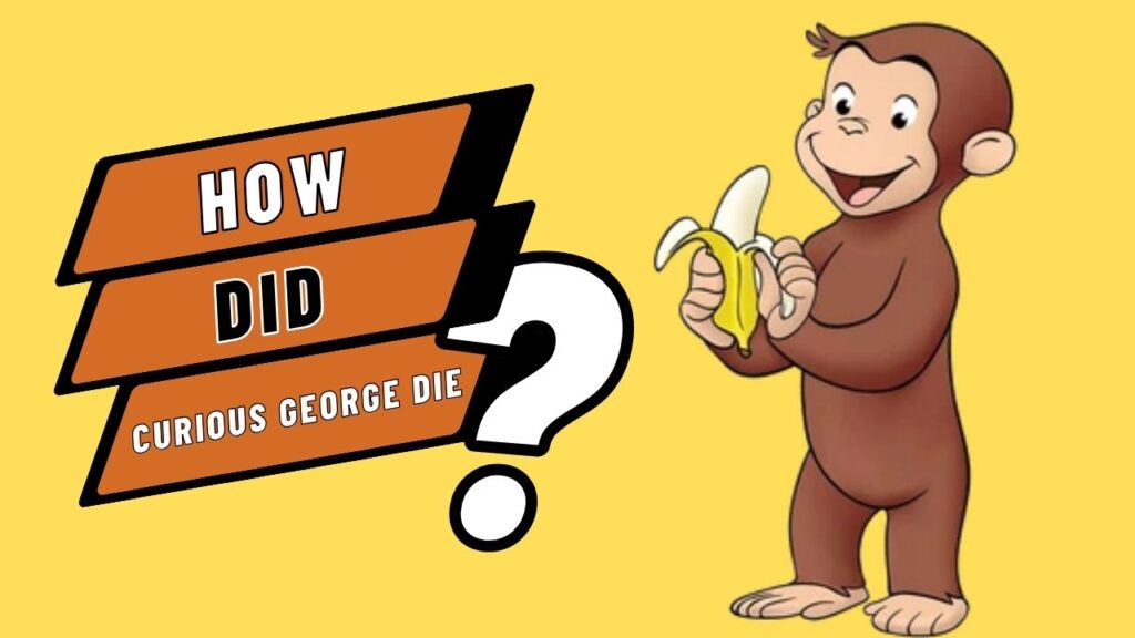 How Did Curious George Die - Revealing The Truth Behind - MBX Magazine